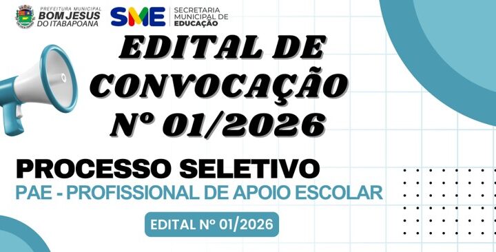 EDITAL DE CONVOCAÇÃO Nº 01/2026 - PROCESSO SELETIVO PAE - PROFISSIONAL DE APOIO ESCOLAR